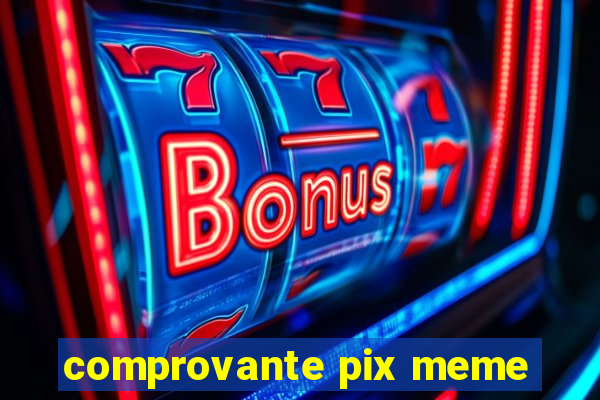 comprovante pix meme